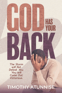 God Has Your Back: This Storm Will Not Defeat You. You Will Come Out Victorious