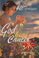 God Heal My Cancer: 40 Days of Prayers