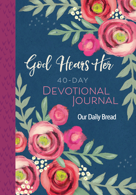 God Hears Her 40-Day Devotional Journal - Our Daily Bread Ministries (Compiled by), and Cetas, Anne (Contributions by), and Dixon, Xochitl (Contributions by)