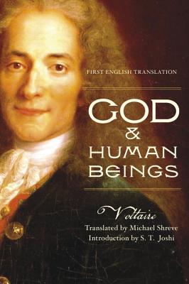 God & Human Beings: First English Translation - Voltaire, and Shreve, Michael (Translated by), and Joshi, S T (Introduction by)