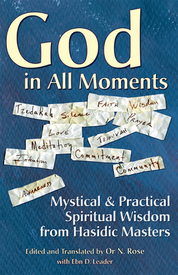 God in All Moments: Mystical & Practical Spiritual Wisdom from Hasidic Masters - Rose, Or N, Rabbi (Translated by), and Leader, Ebn, Rabbi