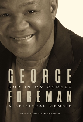 God in My Corner: A Spiritual Memoir - Foreman, George, and Abraham, Ken