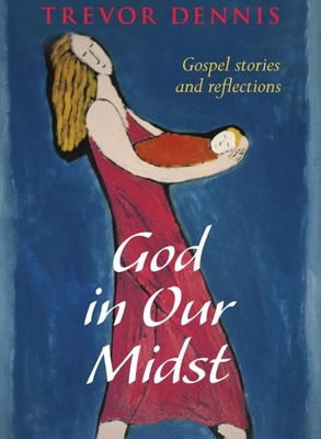 God In Our Midst: Gospel Stories And Reflections - Dennis, Trevor