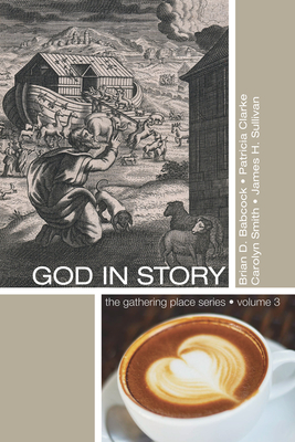 God in Story: An 8-Week Guide for Discussion and Service Groups - Babcock, Brian D, and Clarke, Patricia, and Smith, Carolyn