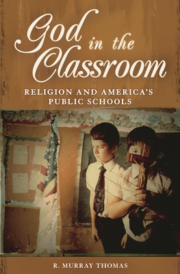 God in the Classroom: Religion and America's Public Schools - Thomas, R Murray, Dr.