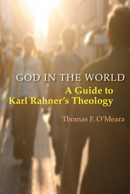 God in the World: A Guide to Karl Rahner's Theology - O'Meara, Thomas