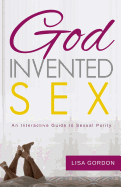 God Invented Sex: An Interactive Guide to Sexual Purity