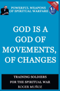 God Is a God of Movements, of Change.: Powerful Weapons of Spiritual Warfare