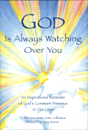 God Is Always Watching Over You: An Inspirational Reminder of God's Constant Presence in Our Lives - Morris, Gary (Editor)