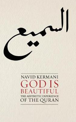 God is Beautiful: The Aesthetic Experience of the Quran - Kermani, Navid, and Crawford, Tony (Translated by)