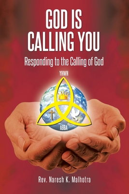 God Is Calling You: Responding to the Calling of God - Malhotra, Naresh K, Rev.