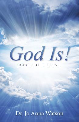 God Is!: Dare To Believe - Watson, Jo Anna, Dr.