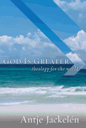 God Is Greater: Theology for the World