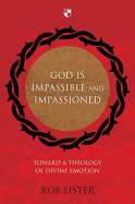God is Impassible and Impassioned: Toward A Theology Of Divine Emotion