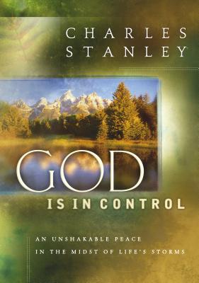 God Is in Control: An Unshakable Peace in the Midst of Life's Storms - Stanley, Charles F