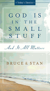 God Is in the Small Stuff: And It All Matters - Bickel, Bruce, and Jantz, Stan