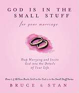 God Is in the Small Stuff for Your Marriage: Stop Worrying and Invite God Into the Details of Your Life