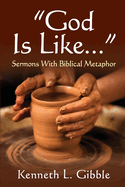 God Is Like...: Sermons with Biblical Metaphor