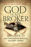 God Is My Broker: A Monk-Tycoon Reveals the 71/2 Laws of Spritual and Financial Growth - Brother Ty, and Ty, Brother, and Tierney, John Marion