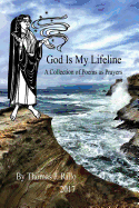 God Is My Lifeline: A Collection of Prayers as Poems