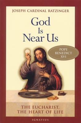 God Is Near Us: The Eucharist, the Heart of Life - Ratzinger, Joseph, Cardinal