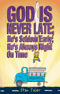 God Is Never Late; He's Seldom Early; He's Always Right on Time
