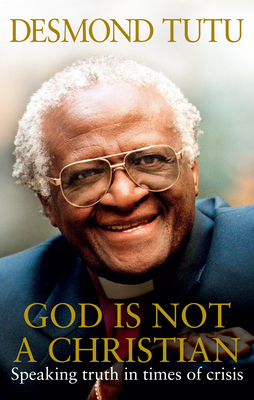 God Is Not A Christian - Tutu, Desmond, and Allen, John
