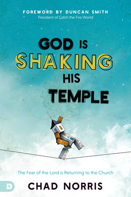 God is Shaking His Temple: Restoring the Fear of the Lord in the Church - Norris, Chad, and Smith, Duncan (Foreword by)