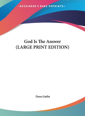 God Is The Answer (LARGE PRINT EDITION) - Gatlin, Dana