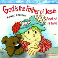 God is the Father of Jesus: And of us too!