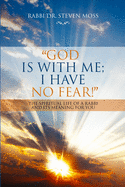 "God is with me; I have no fear!": The Spiritual Life of a Rabbi and Its Meaning for You