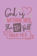 God Is Within Her She WIll Not Fall - Psalm 46: 5: Bible Quotes Notebook with Inspirational Bible Verses and Motivational Religious Scriptures