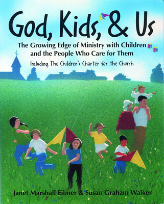 God, Kids, & Us: The Growing Edge of Ministry with Children and the People Who Care for Them - Eibner, Janet