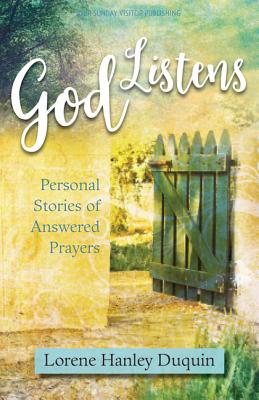 God Listens: Personal Stories of Answered Prayers - Hanley Duquin, Lorene