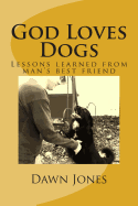 God Loves Dogs: Lessons Learned from Man's Best Friend