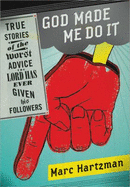 God Made Me Do It: True Stories of the Worst Advice the Lord Has Ever Given His Followers