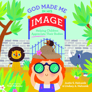 God Made Me in His Image: Helping Children Appreciate Their Bodies