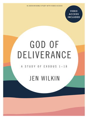 God of Deliverance - Bible Study Book with Video Access: A Study of Exodus 1-18 - Wilkin, Jen