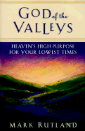 God of the Valleys: Heaven's High Purpose for Your Lowest Times - Rutland, Mark
