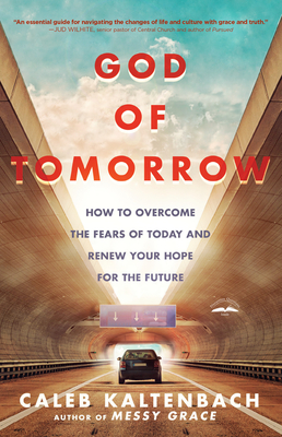 God of Tomorrow: How to Change the World by Loving Nobodies, Somebodies and Everybody in Between - Kaltenbach, Caleb