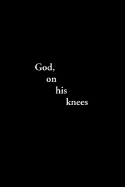 God, on His Knees