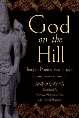 God on the Hill: Temple Poems from Tirupati - Annamayya, and Rao, Velcheru Narayana, and Shulman, David