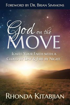 God on the Move: Ignite Your Faith With A Cloud By Day & Fire At Night - Kitabjian, Rhonda, and Simmons, Brian (Foreword by)