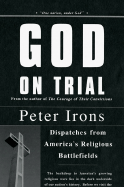 God on Trial: Dispatches from America's Religious Battlefields - Irons, Peter