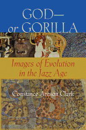God--Or Gorilla: Images of Evolution in the Jazz Age