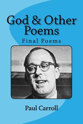 God & Other Poems: Final Poems - Carroll, Paul D, and Carroll, Maryrose (Selected by), and Campion, Daniel (Selected by)