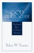 God Our Teacher: Theological Basics in Christian Education