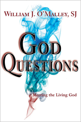 God Questions: Meeting the Living God - O'Malley, William J