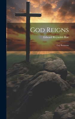 God Reigns; Lay Sermons - Roe, Edward Reynolds