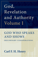 God, Revelation and Authority: God Who Speaks and Shows (Vol. 1)